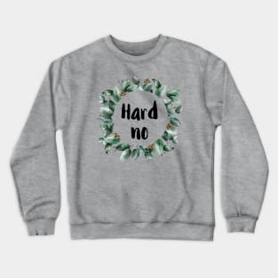 Hard No Crewneck Sweatshirt